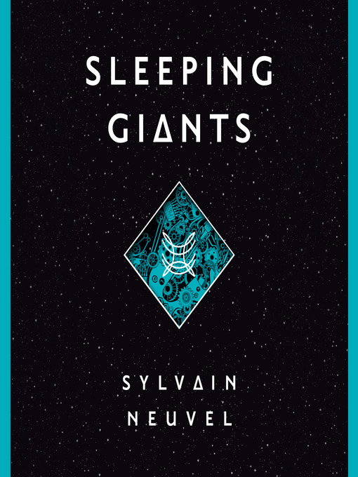 Title details for Sleeping Giants by Sylvain Neuvel - Available